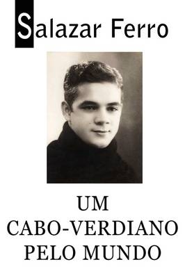 Um Cabo-verdiano Pelo Mundo - Salazar Ferro