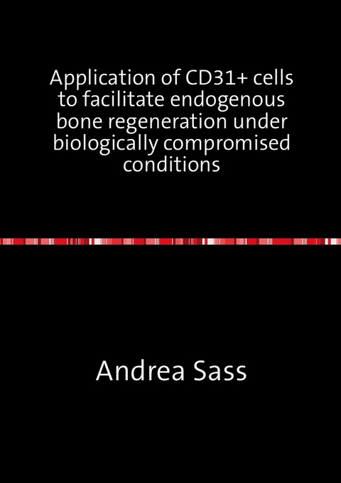 Application of CD31+ cells to facilitate endogenous bone regeneration under biologically compromised conditions - Andrea Sass