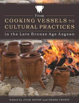 From Cooking Vessels to Cultural Practices in the Late Bronze Age Aegean - 