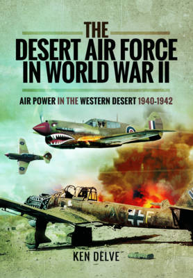 Desert Air Force in World War II -  Ken Delve