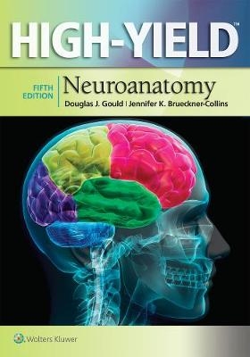 High-Yield(TM) Neuroanatomy -  Jennifer K. Brueckner-Collins,  Douglas J. Gould