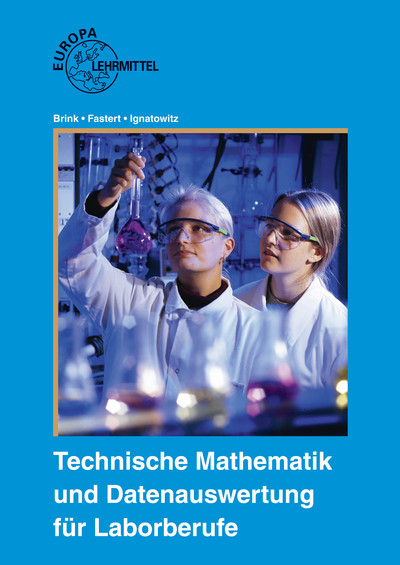 Technische Mathematik und Datenauswertung f&uuml;r Laborberufe - Klaus Brink, Gerhard Fastert, Eckhard Ignatowitz