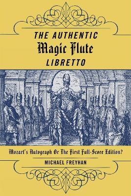 The Authentic Magic Flute Libretto - Michael Freyhan