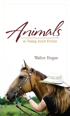 Animals in Young Adult Fiction - Walter Hogan