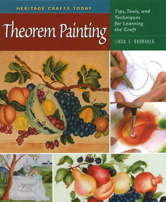 Heritage Crafts Today: Theorem Painting - Linda E. Brubaker