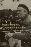 Ingmar Bergman, Cinematic Philosopher - Irving Singer