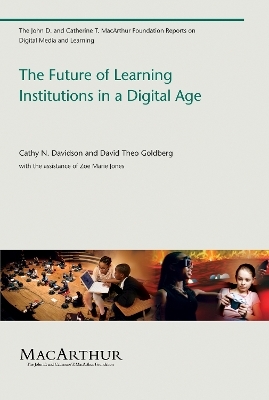 The Future of Learning Institutions in a Digital Age - Cathy N. Davidson, David Theo Goldberg