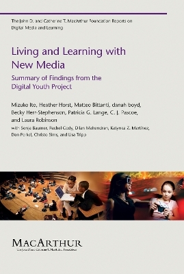 Living and Learning with New Media - Mizuko Ito, Heather A. Horst, Matteo Bittanti, danah boyd, Becky Herr Stephenson