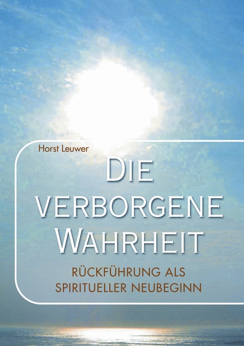 Die verborgene Wahrheit - Horst Leuwer