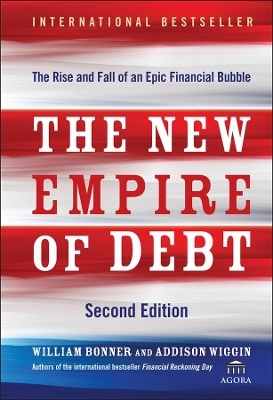 The New Empire of Debt - William Bonner, Addison Wiggin