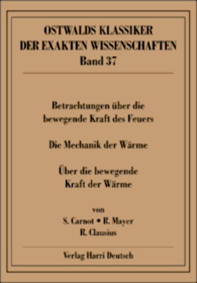 Betrachtungen &uuml;ber die bewegende Kraft des Feuers (Carnot, Mayer, Clausius)