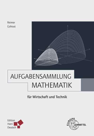 Aufgabensammlung Mathematik f&uuml;r Wirtschaft und Technik - Wolfgang Gohout, Dorothea Reimer