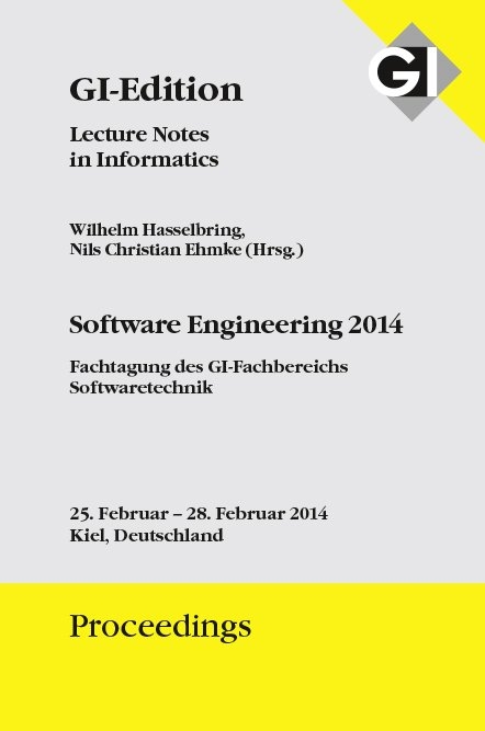 GI Edition Proceedings Band 227 - Software Engineering 2014 Fachtagung des GI-Fachbereichs Softwaretechnik - - 