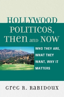 Hollywood Politicos, Then and Now - Greg R. Rabidoux