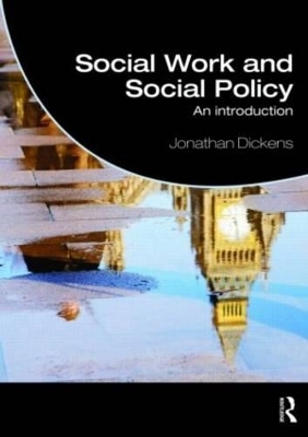 Social Work and Social Policy - Jonathan Dickens
