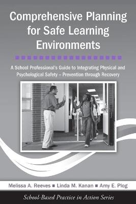 Comprehensive Planning for Safe Learning Environments - Melissa A. Reeves, Linda M. Kanan, Amy E. Plog