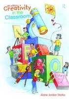 Creativity in the Classroom - Alane Jordan Starko