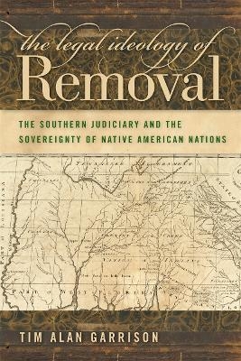 The Legal Ideology of Removal - Tim Alan Garrison