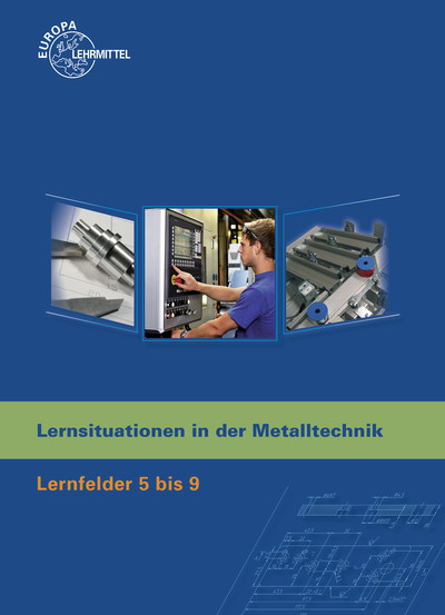 Lernsituationen in der Metalltechnik Lernfelder 5-9 - Karl-Heinz K&uuml;spert, Dietmar Morgner, Thomas M&uuml;ller, Bernhard Schellmann, Andreas Stephan