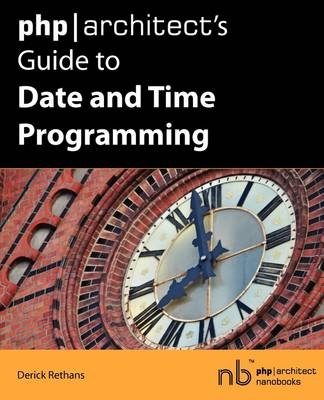 Php|architect's Guide to Date and Time Programming - Derick Rethans