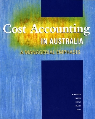 Cost Accounting in Australia - Charles Horngren, George Foster, Srikant Datar, Terry Black, Phil Gray