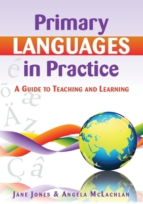 Primary Languages in Practice: A Guide to Teaching and Learning - Jane Jones, Angela McLachlan