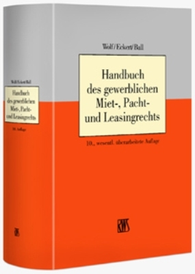 Handbuch des gewerblichen Miet-, Pacht- und Leasingrechts - Eckhard Wolf, Hans-Georg Eckert, Wolfgang Ball