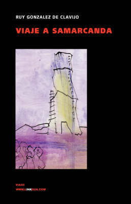 Embajada a Samarcanda. Vida Y Haza&ntilde;as del Gran Tamorl&aacute;n - Ruy Gonz&aacute;lez de Clavijo