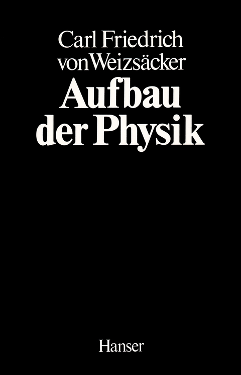Aufbau der Physik - Carl Friedrich von Weizs&auml;cker