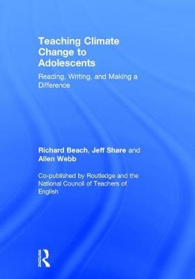 Teaching Climate Change to Adolescents -  Richard Beach,  Jeff Share,  Allen Webb