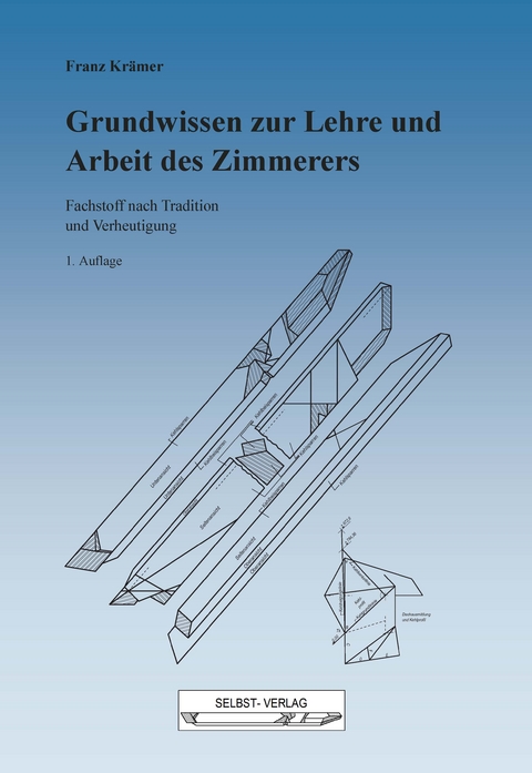 Grundwissen zur Lehre und Arbeit des Zimmerers - Franz Kr&auml;mer