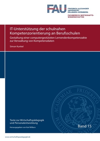 Texte zur Wirtschaftspädagogik und Personalentwicklung / IT-Unterstützung der schulnahen Kompetenzorientierung an Berufsschulen