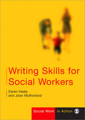 Writing Skills for Social Workers - Karen Healy, Joan Mulholland