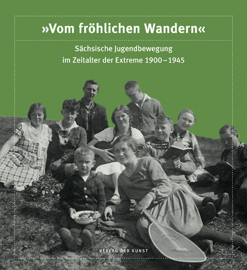 &bdquo;Vom fr&ouml;hlichen Wandern&ldquo;. S&auml;chsische Jugendbewegung im Zeitalter der Extreme 1900&ndash;1945 - 