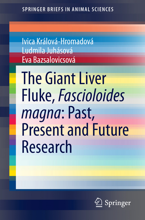 The Giant Liver Fluke, Fascioloides magna: Past, Present and Future Research - Ivica Kr&aacute;lov&aacute;-Hromadov&aacute;, Ľudmila Zvij&aacute;kov&aacute;, Eva Bazsalovicsov&aacute;