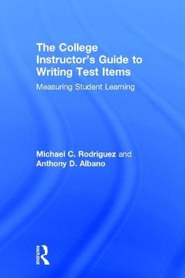 College Instructor's Guide to Writing Test Items -  Anthony Albano,  Michael Rodriguez
