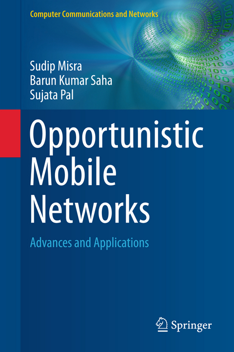 Opportunistic Mobile Networks - Sudip Misra, Barun Kumar Saha, Sujata Pal