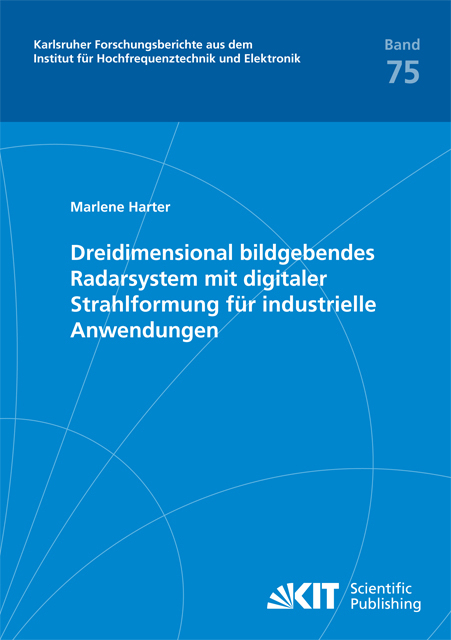 Dreidimensional bildgebendes Radarsystem mit digitaler Strahlformung f&uuml;r industrielle Anwendungen - Marlene Harter