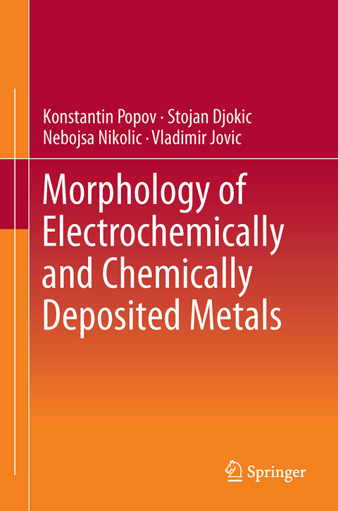 Morphology of Electrochemically and Chemically Deposited Metals - Konstantin I. Popov, Stojan S. Djokic&acute;, Nebojsˇa D. Nikolic&acute;, Vladimir D. Jovic&acute;