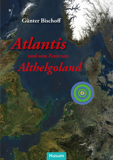 Atlantis und sein Zentrum Althelgoland - G&uuml;nter Bischoff