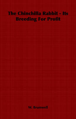 The Chinchilla Rabbit - Its Breeding For Profit - W. Brumwell