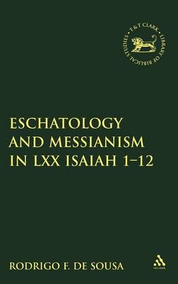 Eschatology and Messianism in LXX Isaiah 1-12 -  de Sousa Rodrigo F. de Sousa