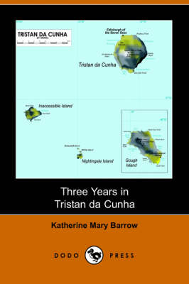 Three Years in Tristan Da Cunha (Dodo Press) - Katherine Mary Barrow