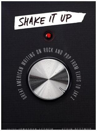 Shake It Up: Great American Writing on Rock and Pop from Elvis to Jay Z
