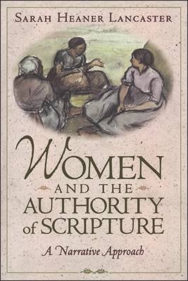 Women and the Authority of Scripture -  Lancaster Sarah Heaner Lancaster