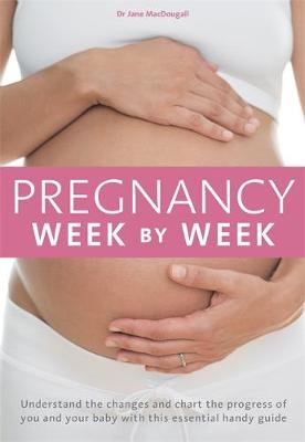 Pregnancy Week by Week -  Jane MacDougall