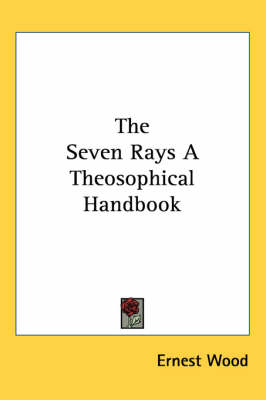 The Seven Rays A Theosophical Handbook - Ernest Wood