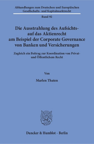 Die Ausstrahlung des Aufsichts- auf das Aktienrecht am Beispiel der Corporate Governance von Banken und Versicherungen.