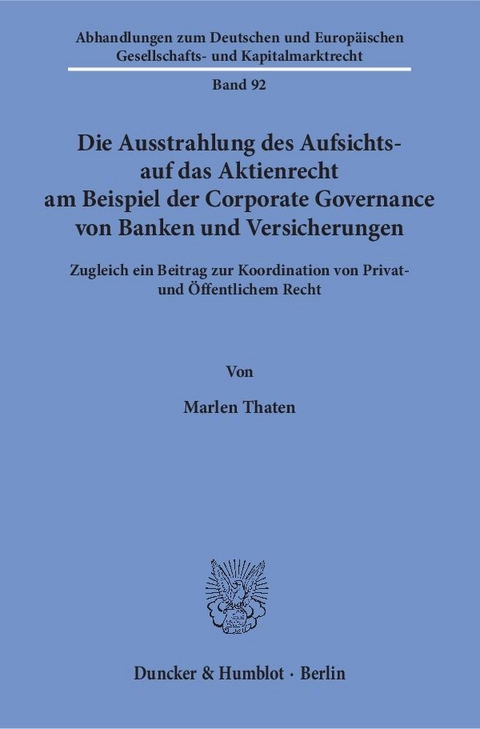 Die Ausstrahlung des Aufsichts- auf das Aktienrecht am Beispiel der Corporate Governance von Banken und Versicherungen. - Marlen Thaten