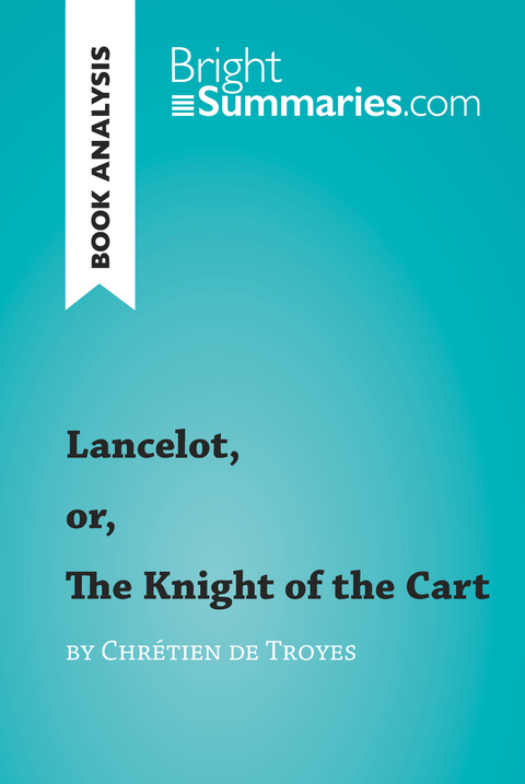 Lancelot, or, The Knight of the Cart by Chrétien de Troyes (Book Analysis) - Bright Summaries